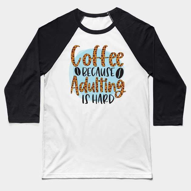 Coffee Because Adulting Is Hard Baseball T-Shirt by busines_night